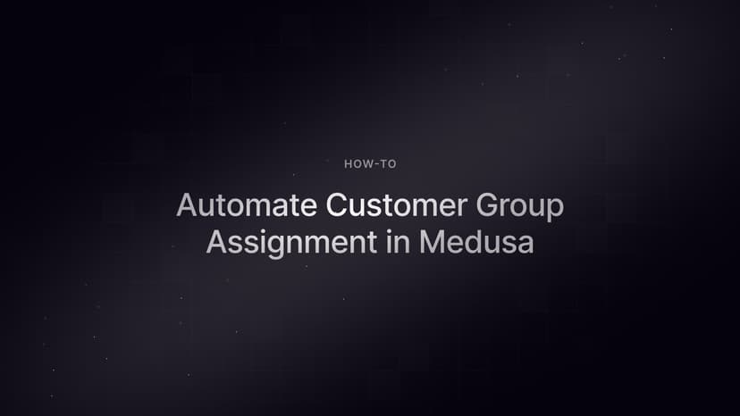 How to Automate Customer Group Assignment in Medusa